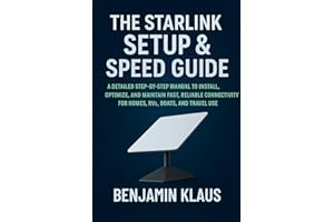 The Starlink Setup & Speed Guide: A Detailed Step-by-Step Manual to Install, Optimize, and Maintain Fast, Reliable Connectivi