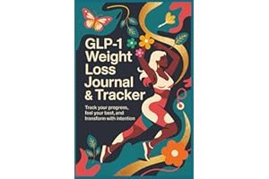 GLP-1 Weight Loss Journal & Tracker: Track Your Progress, Feel Your Best, And Transform With Intention: Writing Things Down By Hand Builds ... Turn Healthy Behaviors Into Lasting Habits