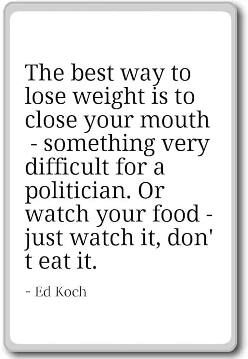 La mejor manera de perder peso es cerrar la boca - Ed Koch - imán ...
