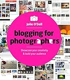 Blogging for Photographers: Showcase Your Creativity & Build Your Audience by Jolie O'Dell