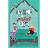 Hating the Perfect Kiss: A Sweet Romantic Comedy (Redefining Perfection a Series of Standalones)