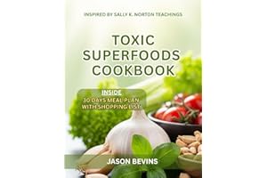 Toxic Superfoods Cookbook: The Low - Oxalate Revolution for Radiant Health, Inspired By Sally K. Norton