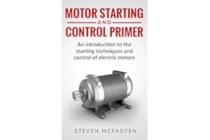 Motor Starting and Control Primer: An introduction to the starting techniques and control of electric motors