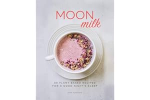 Moon Milk: 55 Plant-Based Recipes for a Good Night's Sleep - A Cookbook