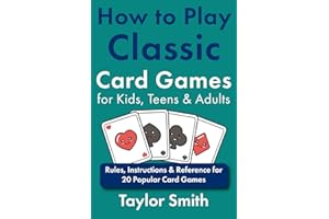How to Play Classic Card Games for Kids, Teens & Adults: Rules, Instructions & Reference for 20 Popular Card Games