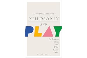 Philosophy and Play: On Realities, Rules, and What Comes Next