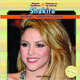 Shakira Star Singer Estrella De La Cancin Hispanic Headliners Hispanos En Las Noticias Spanish And English Edition Williams Zella 9781448807147 Amazon Com Books