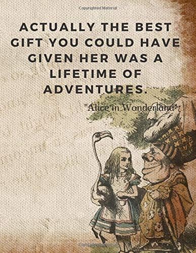 Actually the best gift you could have given her was a lifetime of adventures.: 110 Lined Pages Motivational Notebook with Quote from "Alice in Wonderland" (Motivate Yourself)