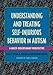 Understanding and Treating Self-Injurious Behavior in Autism: A Multi-Disciplinary Perspective
