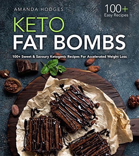 Keto Fat Bombs: 100+ Sweet & Savoury Ketogenic Recipes For Accelerated Weight Loss (LCHF Treats Series) by Amanda Hodges