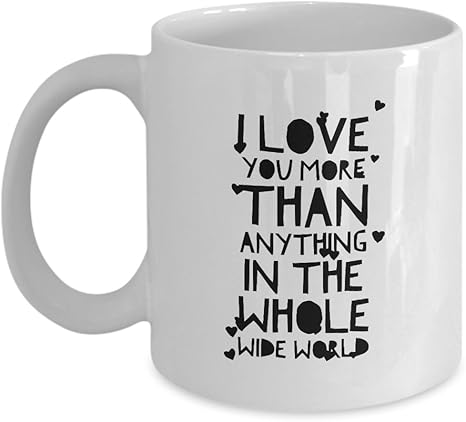 Romantic Coffee Mug I Love You More Than Anything In The Whole Wide World Valentine S Day Gift Amazon Ca Home Kitchen