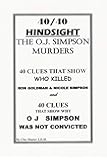 40/40 Hindsight The O.J. Simpson Murders: 40 Clues that show Who killed Nicole Brown Simpson and Ron Goldman and 40 Clues that show Why O.J. Simpson was not convicted