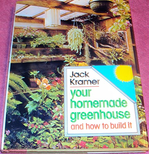 Your homemade greenhouse and how to build it by Jack Kramer (Hardcover)