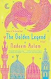The Golden Legend: A novel (Vintage International) by Nadeem Aslam