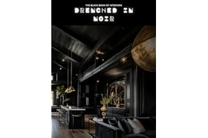 The Black Book of Interiors: Drenched in Noir: Moody Interiors, All-Black Homes & Dramatic Design Trends (The LBI Visual Series)
