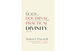 A Body of Doctrinal and Practical Divinity from 1657: One of the First Reformed Baptist Systematic Theologies Ever Written