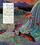 First Fish, First People: Salmon Tales of the North Pacific Rim by