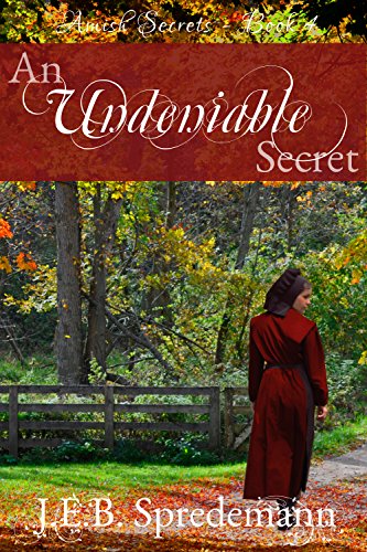 An Undeniable Secret (Amish Secrets - Book 4) by J.E.B. Spredemann