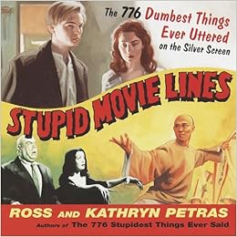 Stupid Movie Lines The 776 Dumbest Things Ever Uttered On The Silver Screen Petras Kathryn Petras Ross 9780375753305 Amazon Com Books Stupid Movie Lines The 776 Dumbest Things Ever Uttered On The Silver Screen Petras Kathryn Petras Ross 9780375753305 Amazon Com Books