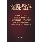 Conditional Immortality: Biblical proof of Annihilation in Hell.