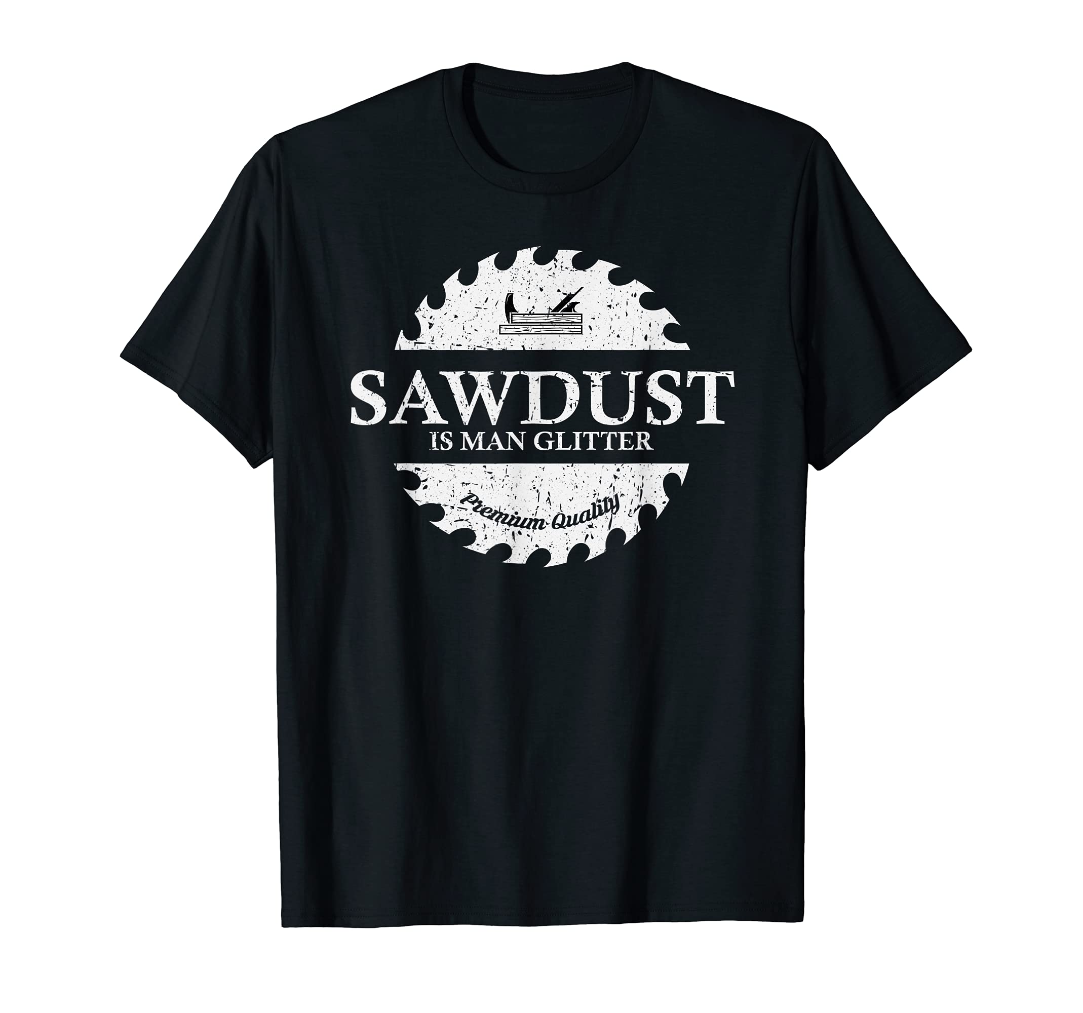 Sawdust Is Man Glitter Funny Gift Idea Wood Working Saw Dust T-Shirt