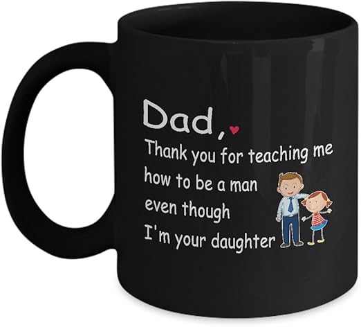 Amazon Com Father S Day Mug Dad Thanks For Teaching Me How To Be A Man Mug Gift For Dad From Daughter Dad Mug Kitchen Dining