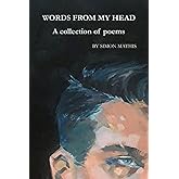 WORDS FROM MY HEAD: A collection of poems