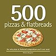 500 Pizzas & Flatbreads: The Only Pizza & Flatbread Compendium You'll Ever Need (500 Series Cookbooks)