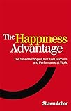 Happiness Advantage: The Seven Principles That Fuel Success and Performance at Work