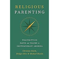 Religious Parenting: Transmitting Faith and Values in Contemporary America