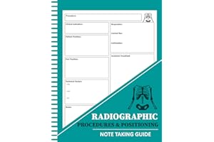 Radiographic Procedures & Positioning Note Taking Guide: Radiology Tech Student Notebook