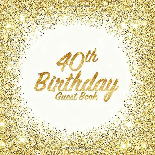 Download 40th Birthday Guest Book: Party celebration keepsake for family and friends to write best wishes, messages or sign in (Square Golden Glitter Print) PDF