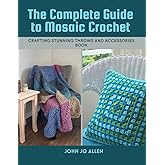 The Complete Guide to Mosaic Crochet: Crafting Stunning Throws and Accessories Book