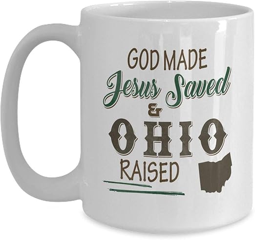 Amazon Com Proud Ohio State Lover Cup God Made Jesus Saved 15oz White Coffee Tea Mug Kitchen Dining