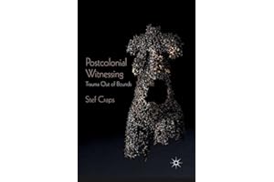 Postcolonial Witnessing: Trauma Out of Bounds