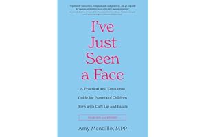 I've Just Seen a Face: A Practical and Emotional Guide for Parents of Children Born with Cleft Lip and Palate (Year One and B