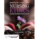Nursing Ethics: Across the Curriculum and Into Practice