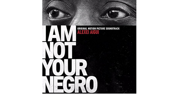 I Am Not Your Negro By Alexei Aigui On Amazon Music Amazon Com