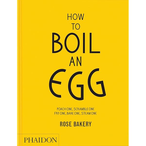 How to Boil an Egg: Poach One, Scramble One, Fry One, Bake One