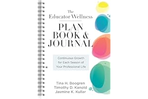 Educator Wellness Plan Book and Journal, The: Continuous Growth for Each Season of Your Professional Life (A purposeful planner designed to build habits for well-being)