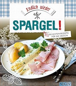 Amazoncom Endlich Wieder Spargel Die Besten Rezepte Für - 