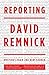 Reporting: Writings from The New Yorker by David Remnick