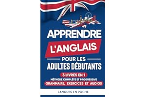 Apprendre l'anglais pour les adultes débutants: 3 Livres en 1 - Méthode complète et progressive : Grammaire, Exercices et Aud