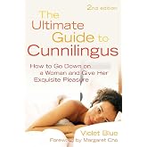 Ultimate Guide to Cunnilingus: How to Go Down on a Women and Give Her Exquisite Pleasure