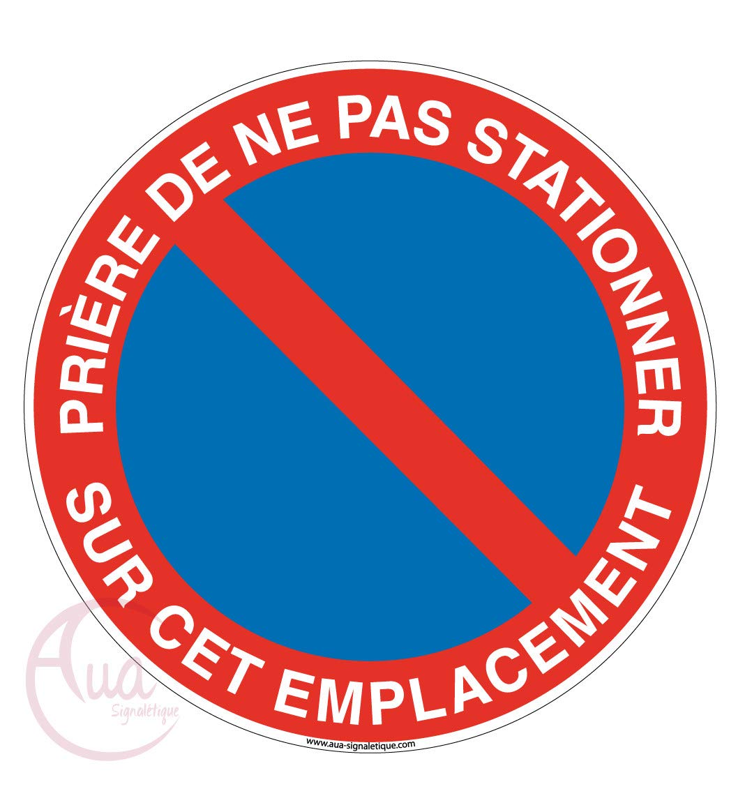 AUA SIGNALETIQUE - Panneau Prière de ne pas Stationner sur cet Emplacement - Ø 230 mm, PVC 1.5mm
