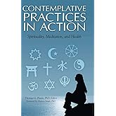 Contemplative Practices in Action: Spirituality, Meditation, and Health