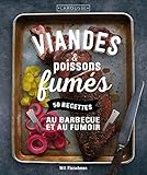 Viandes & poissons fumés : 50 recettes au barbecue et au fumoir by