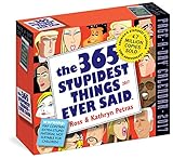 The 365 Stupidest Things Ever Said Page-A-Day Calendar 2017 by