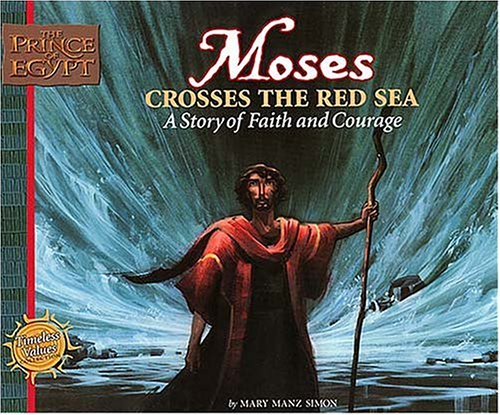 Moses Crosses the Red Sea: A Story of Faith and Courage (Prince of Egypt Values Series)