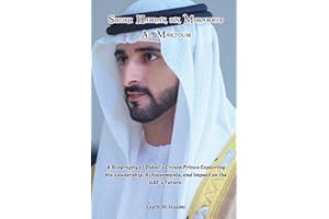 SHEIKH HAMDAN BIN MOHAMMED AL MAKTOUM: A Biography of Dubai's Crown Prince Exploring His Leadership, Achievements, and Impact on the UAE's Future.